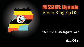 Video Blog Ep 02: A Burial at Ngarama (4m 1s)