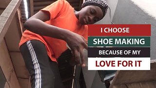 I CHOOSE SHOE MAKING BECAUSE OF MY LOVE FOR IT