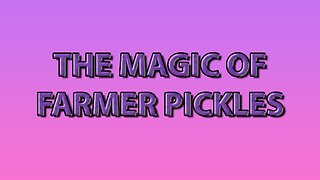 The Magic of Farmer Pickles