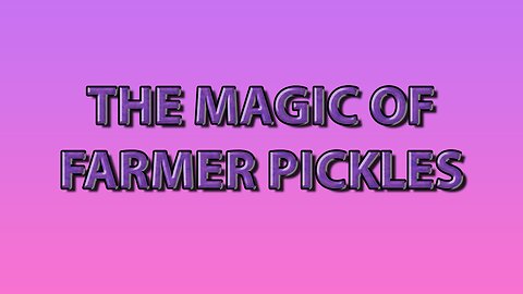 The Magic of Farmer Pickles