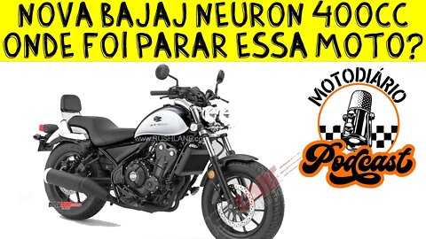 Nova BAJAJ NEURON 400, ONDE foi parar essa MOTO?