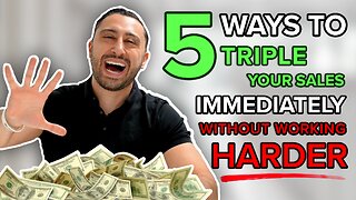 5 Ways to Triple Your Sales Immediately Without Working Harder