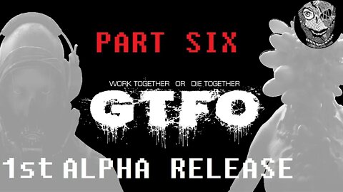 GTFO 1st ALPHA RELEASE (PART 06) [Death by Scout]