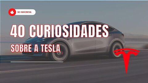 40 CURIOSIDADES SOBRE A TESLA