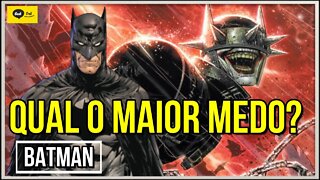 Qual é o maior medo do Batman?