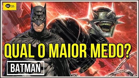 Qual é o maior medo do Batman?