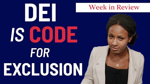 Week in Review: DEI is Code for Exclusion