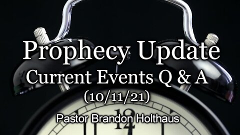 Bible Prophecy Q & A – Current Events (10/11/21)