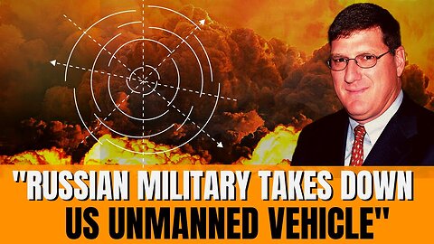 Scott Ritter: Unheard of Tactics Takes Down US Unmanned Vehicle