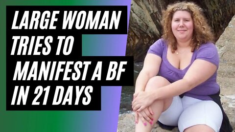 Large Woman Tries To Attract A Boyfriend In 21 Days