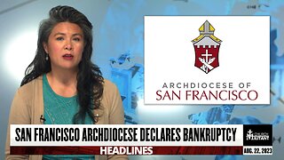 San Francisco Archdiocese Declares Bankruptcy — Headlines — August 22, 2023