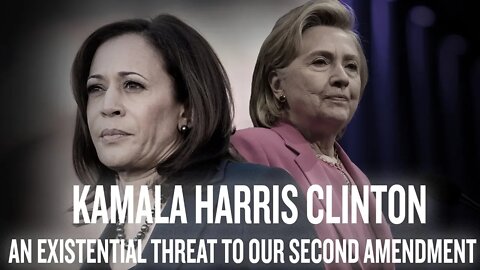 Kamala Harris Clinton - An Existential Threat to Our Second Amendment
