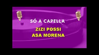 Zizi Possi /Asa Morena /ACapella