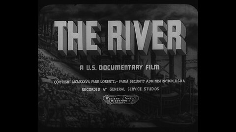"The River" Depression-Era Documentary (1938 Original Black & White Film)