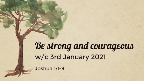 Be strong and courageous Joshua 1:1-9