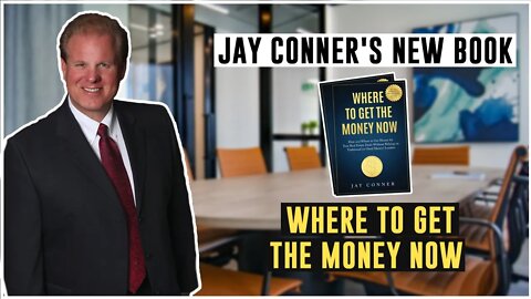 Jay Conner's New Book - Where To Get The Money Now