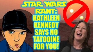Star Wars Rant: Kathleen Kennedy Says No Tatooine For You!