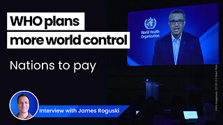 WHO plans for centralized world control - Nations to pay - Interview with James Roguski