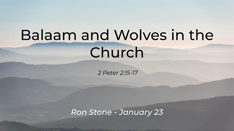 2022-01-23 - 2 Peter 2:15-17 - Balaam and Wolves in the Church - Pastor Ron Stone