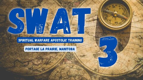 SWAT - Session 3/16 - Portage La Prairie // Spiritual Warfare