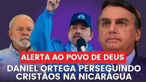 NICARÁGUA || Aliado de Lula, Daniel Ortega, expulsa cristãos do país