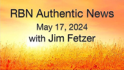 RBN Authentic News (17 May 2024)