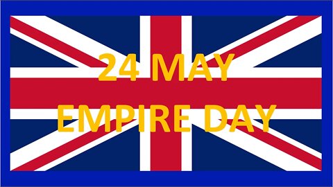 24 May - Empire Day (Playlist)