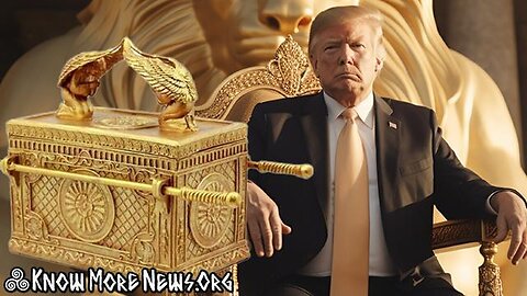 THE SAVIOR OF THE WORLD TRUMP, ARK OF THE COVENANT, GOD'S HUMBLE CHOSEN | KNOW MORE NEWS ADAM GREEN