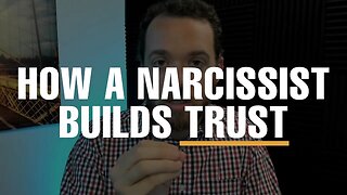 How a Narcissist Builds Trust