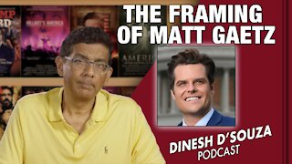 THE FRAMING OF MATT GAETZ Dinesh D’Souza Podcast Ep239