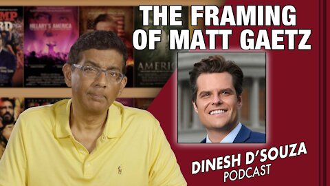 THE FRAMING OF MATT GAETZ Dinesh D’Souza Podcast Ep239