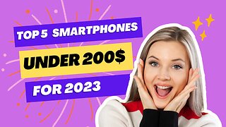 Discover the Top 5 Affordable Smartphones Under $200 in 2023