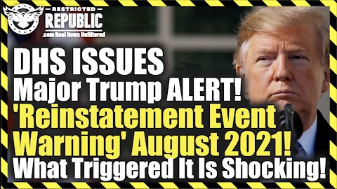 DHS ISSUES Major Trump ALERT! 'Reinstatement Event Warning' Aug 2021! What Triggered It Is Shocking!