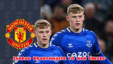 Blues tell Man United to pay £25m for Jarrad Branthwaite
