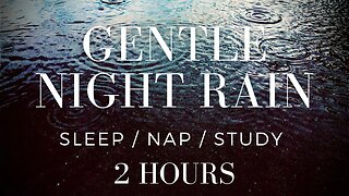 Gentle Rain to Help Your Baby or You Fall Asleep / Nap - 2 hours