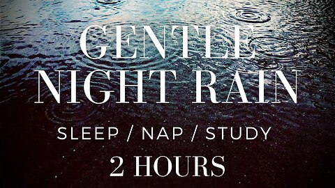 Gentle Rain to Help Your Baby or You Fall Asleep / Nap - 2 hours