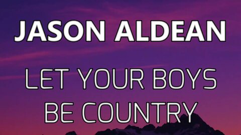 🎵 JASON ALDEAN - LET YOUR BOYS BE COUNTRY (LYRICS)