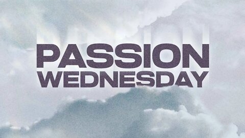 Passion Wednesday 2022