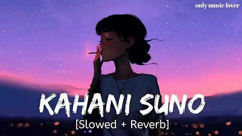 kahani suno Hindi lofi song [slowed+reverb] #lofi #song #video #viral #kahanisuno