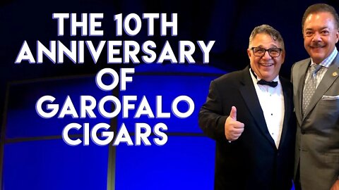 The 10th Anniversary of Garofalo Cigars