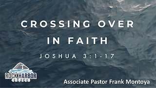 Sunday Service 11-20-2022 - Crossing Over In Faith - Joshua 3:1-17 - Associate Pastor Frank Montoya