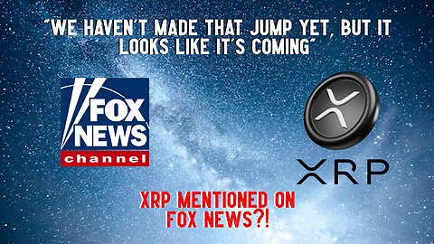 Wow! Was XRP Mentioned On Fox News?!