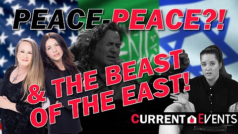 Current Events - Peace Peace?! & The Beast Of The East
