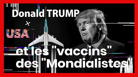 USA/ D.TRUMP et le "Vaccin" des Mondialistes ...(Hd 1080) Voir autre lien au descriptif.