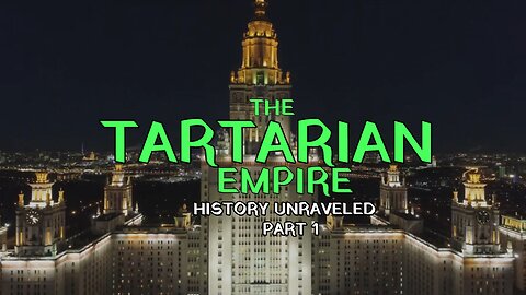 THE TARTARIAN EMPIRE – HISTORY UNRAVELED