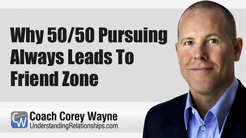 Why 50/50 Pursuing Always Leads To Friend Zone
