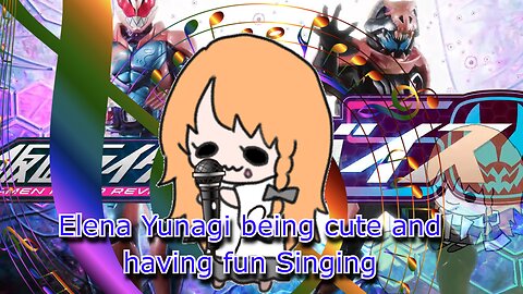 vtuber Elena Yunagi being cute and having fun Singing - Kamen Rider Revice