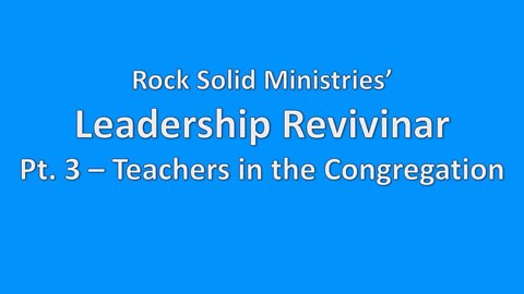 Leadership Revivinar, Pt. 3 - Teachers in the Church