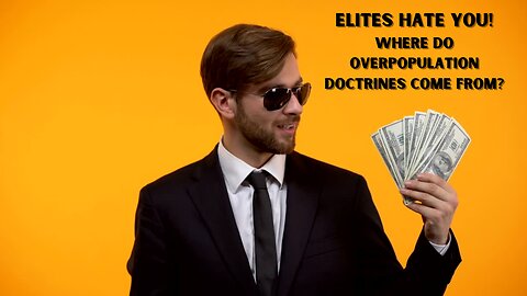 Elites Hate You! Where overpopulation Doctrines come from