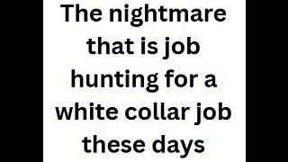 The nightmare that is job hunting for a white collar job these days